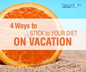 4 Ways to Stick to Your Diet on Your Next Vacation